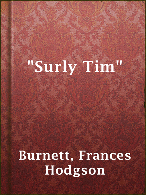 Title details for "Surly Tim" by Frances Hodgson Burnett - Available